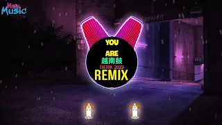 You Are 越南鼓 (Remix Tiktok 2023 DJ抖音版) 越南鼓卡点舞 - DJMuchY Remix || Hot Douyin