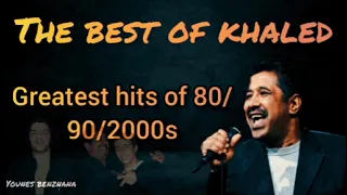 greatest hits of 80/90/2000s - cheb khaled (compilation)