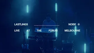 LASTLINGS - NOISE (Live At The Forum, Melbourne)