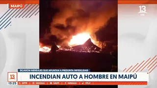 Incendian auto de hombre en Maipú: Mensajes apuntan a presunta infidelidad