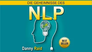 Die Geheimnisse des NLP. Danny Raid. Nlp Techniken für Anfänger. Hörbücher kostenlos