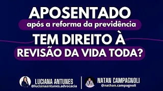 Aposentado após a reforma da previdência tem direito à revisão da vida toda?