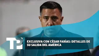 Exclusiva con César Farías: Detalles de su salida del América | TP Noticias