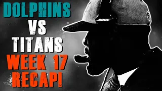 Miami Dolphins Vs Tennessee Titans Week 17 Recap!