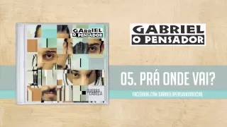 Gabriel o Pensador - Prá Onde Vai?