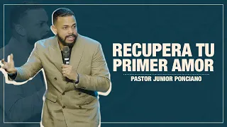 Recupera el Primer Amor | Pastor Junior Ponciano