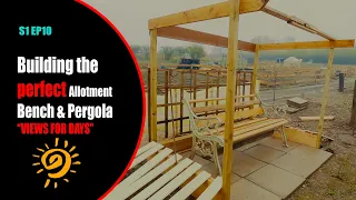 S1 EP10 | Part 1 | Building the perfect allotment bench and pergola for the summer!