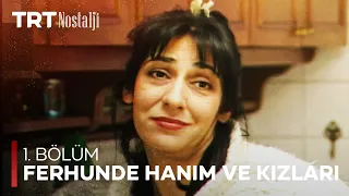 Ferhunde Hanım ve Kızları 1. Bölüm