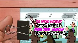 The Wrong Mechanic - Cartoon Box 340 by Frame Order - Hilarious Cartoon Compilation-Part 3 | Flip