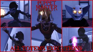 PUPPET MASTER THE GAME: ALL TOTEMS EXECUTIONS