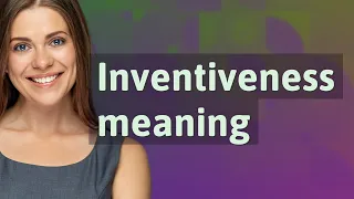 Inventiveness | meaning of Inventiveness