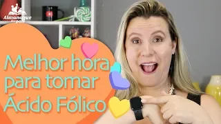 QUAL MELHOR HORÁRIO PARA TOMAR O ÁCIDO FÓLICO para engravidar