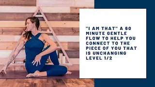 "I am that" 60 Minute Gentle Vinyasa/Hatha Flow Level 1/2