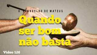 QUANDO SER BOM NÃO BASTA - MATEUS 19:16-21