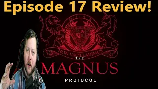 The Magnus Protocol Episode 17 - Review