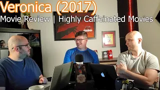 Veronica (2017) | Movie Review | Highly Caffeinated Movies Podcast E07