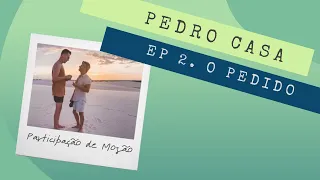 Pedro Casa: Ep 2 - O pedido (participação de mozão)