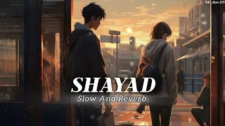 SHAYAD (Slow and Reverb) | PERFECT LOFI | Arijit Singh ❤️