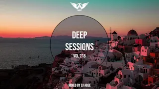 Deep Sessions - Vol 218 ★ Mixed By Abee Sash