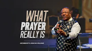 What Prayer Really Is | Archbishop Duncan-Williams | Classics