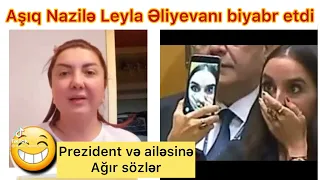 Aşıq Nazilə Leyla Əliyeva haqqında nələr dedi.Diktator və ailəsi.Dəlidilər nədilər