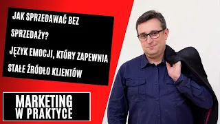 Jak sprzedawać bez sprzedaży czyli język emocji, który zapewnia stałe źródło klientów.