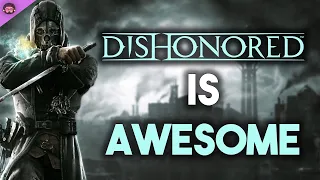 Why Dishonored Is So Awesome