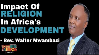 Why Religion Is A Major Hindrance to Development In Africa Today!   Rev  Walter Mwambazi