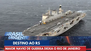 Maior navio de guerra da América Latina deixa o RJ com destino ao RS | Brasil Urgente