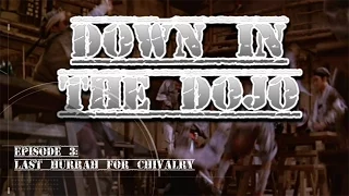 Down in the Dojo E03   Last Hurrah for Chivalry   Movie Review