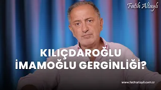 Fatih Altaylı yorumluyor: Kılıçdaroğlu - İmamoğlu gerginliği bitti mi?