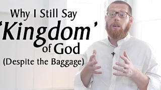 Why I Still Say “Kingdom” of God Despite the Baggage