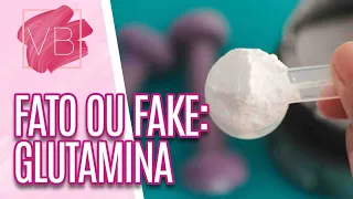 Fato ou Fake?: saiba mais sobre a GLUTAMINA - Você Bonita (08/04/21)