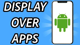 How to turn on display over other apps on Android (FULL GUIDE)