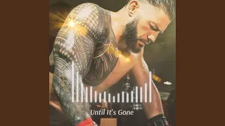 WWE - Roman Reigns Theme (Until It’s Gone)