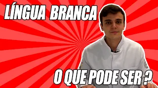 Língua Branca: O Que Pode Ser?