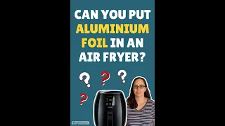 Can You Put Aluminium Foil In An Air Fryer? #shorts
