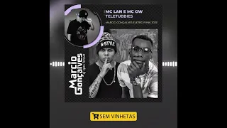 MC Lan e MC GW - Teletubbies (Marcio Gonçalves Eletro Funk 2023)