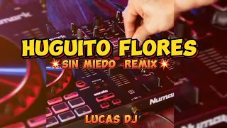 LUCAS DJ = (HUGUITO FLORES)SIN MIEDO