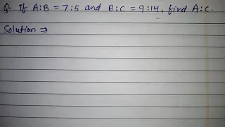 If A:B = 7:5 and B:C =9:14, Find A:C.