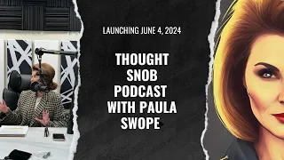 The “Thought Snob Podcast with Paula Swope” Launches June 4th!