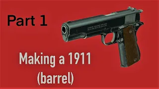 Making a 1911 (Barrel) Part 1