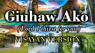 GIUHAW AKO - Lord I thirst for you Visayan Version