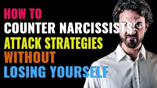 How to Counter Narcissists' Attack Strategies Without Losing Yourself