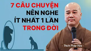 7 câu chuyện ý nghĩa về cuộc sống bạn nên nghe một lần trong đời | Thầy Thích Pháp Hòa Mới Nhất