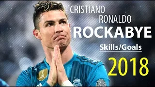Cristiano Ronaldo - Rockabye | Skills & Goals | 2018