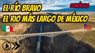 RIO BRAVO DOCUMENTARY, THE RIO BRAVO WHERE IS BORN AND LANDS, THE LONGEST RIVER IN MEXICO