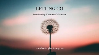 Get Over Your Ex Meditation  - How to Heal From a Breakup and Let Go of Heartbreak Meditation