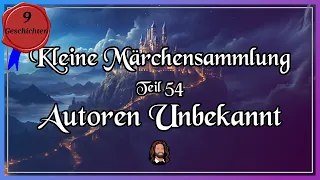 54. Märchensammlung - 9 schöne Märchen von unbekannten Autoren - Hörbuch - Einschlafen & Träumen