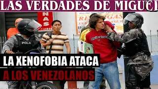 LA XENOFOBIA ATACA A LOS VENEZOLANOS | Miguel Salazar | Las Verdades de Miguel | 1 de 1